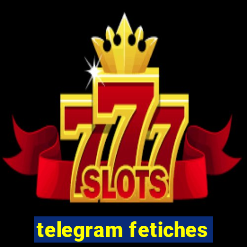 telegram fetiches